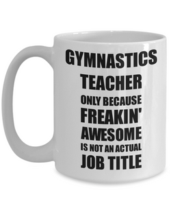 Gymnastics Teacher Mug Freaking Awesome Funny Gift Idea for Coworker Employee Office Gag Job Title Joke Coffee Tea Cup-Coffee Mug