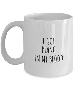 I Got Piano In My Blood Mug Funny Gift Idea For Hobby Lover Present Fanatic Quote Fan Gag Coffee Tea Cup-Coffee Mug