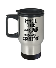 Load image into Gallery viewer, Funny Payroll Clerk Dad Travel Mug Gift Idea for Father Gag Joke Nothing Scares Me Coffee Tea Insulated Lid Commuter 14 oz Stainless Steel-Travel Mug
