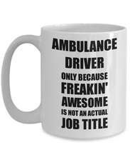 Load image into Gallery viewer, Ambulance Driver Mug Freaking Awesome Funny Gift Idea for Coworker Employee Office Gag Job Title Joke Coffee Tea Cup-Coffee Mug
