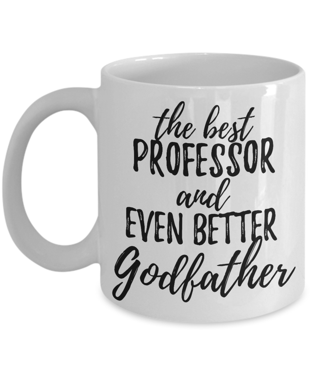Professor Godfather Funny Gift Idea for Godparent Coffee Mug The Best And Even Better Tea Cup-Coffee Mug