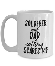 Load image into Gallery viewer, Solderer Dad Mug Funny Gift Idea for Father Gag Joke Nothing Scares Me Coffee Tea Cup-Coffee Mug
