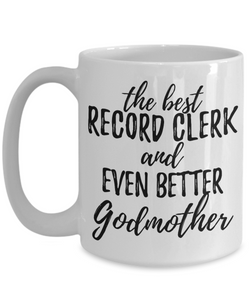 Record Clerk Godmother Funny Gift Idea for Godparent Coffee Mug The Best And Even Better Tea Cup-Coffee Mug