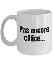 Load image into Gallery viewer, Pas encore calice Mug Quebec Swear In French Expression Funny Gift Idea for Novelty Gag Coffee Tea Cup-Coffee Mug