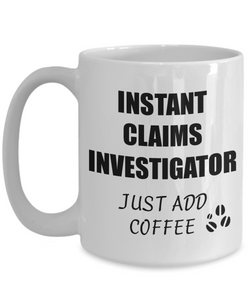 Claims Investigator Mug Instant Just Add Coffee Funny Gift Idea for Corworker Present Workplace Joke Office Tea Cup-Coffee Mug