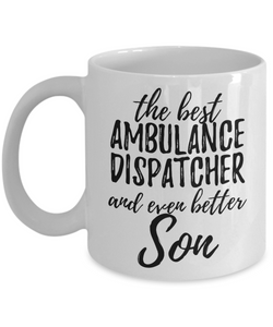 Ambulance Dispatcher Son Funny Gift Idea for Child Coffee Mug The Best And Even Better Tea Cup-Coffee Mug