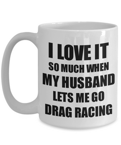 Drag Racing Mug Funny Gift Idea For Wife I Love It When My Husband Lets Me Novelty Gag Sport Lover Joke Coffee Tea Cup-Coffee Mug