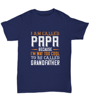 Load image into Gallery viewer, Papa T-Shirt I Am Called Papa Because I&#39;m Way To Cool Dad Gift Unisex Tee-Shirt / Hoodie
