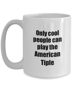 American Tiple Player Mug Musician Funny Gift Idea Gag Coffee Tea Cup-Coffee Mug