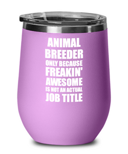Funny Animal Breeder Wine Glass Freaking Awesome Gift Coworker Office Gag Insulated Tumbler With Lid-Wine Glass