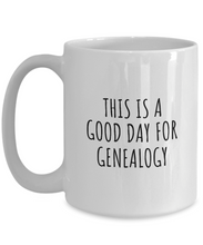 Load image into Gallery viewer, This Is A Good Day For Genealogy Mug Funny Gift Idea Hobby Lover Quote Fan Present Coffee Tea Cup-Coffee Mug