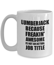 Load image into Gallery viewer, Lumberjack Mug Freaking Awesome Funny Gift Idea for Coworker Employee Office Gag Job Title Joke Coffee Tea Cup-Coffee Mug
