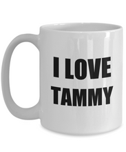 Load image into Gallery viewer, I Love Tammy Mug Funny Gift Idea Novelty Gag Coffee Tea Cup-[style]
