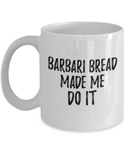 Load image into Gallery viewer, Barbari Bread Made Me Do It Mug Funny Foodie Present Idea Coffee tea Cup-Coffee Mug