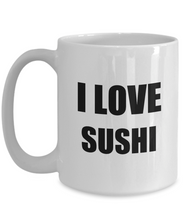 Load image into Gallery viewer, I Love Sushi Mug Funny Gift Idea Novelty Gag Coffee Tea Cup-Coffee Mug