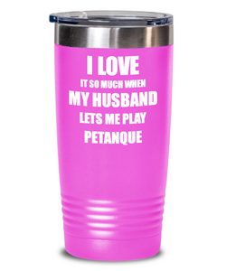 Funny Petanque Tumbler Gift Idea For Wife I Love It When My Husband Lets Me Sport Lover Joke Insulated Cup With Lid-Tumbler