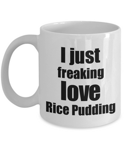 Rice Pudding Lover Mug I Just Freaking Love Funny Gift Idea For Foodie Coffee Tea Cup-Coffee Mug