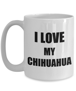 I Love My Chihuahua Mug Funny Gift Idea Novelty Gag Coffee Tea Cup-Coffee Mug