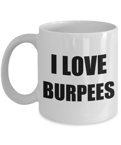 I Love Burpees Mug Funny Gift Idea Novelty Gag Coffee Tea Cup-Coffee Mug