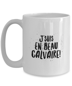 J'suis en beau calvaire Mug Quebec Swear In French Expression Funny Gift Idea for Novelty Gag Coffee Tea Cup-Coffee Mug