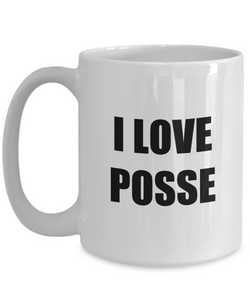 I Love Posse Mug Funny Gift Idea Novelty Gag Coffee Tea Cup-[style]