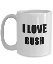 Load image into Gallery viewer, I Love Bush Mug Funny Gift Idea Novelty Gag Coffee Tea Cup-Coffee Mug