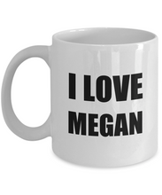 Load image into Gallery viewer, I Love Megan Mug Funny Gift Idea Novelty Gag Coffee Tea Cup-[style]