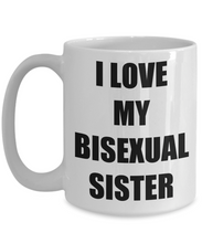 Load image into Gallery viewer, I Love My Bisexual Sister Mug Funny Gift Idea Novelty Gag Coffee Tea Cup-[style]