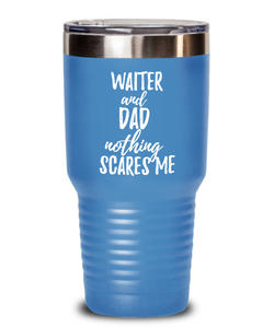 Funny Waiter Dad Tumbler Gift Idea for Father Gag Joke Nothing Scares Me Coffee Tea Insulated Cup With Lid-Tumbler