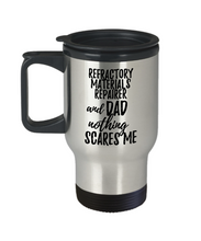 Load image into Gallery viewer, Funny Refractory Materials Repairer Dad Travel Mug Gift Idea for Father Gag Joke Nothing Scares Me Coffee Tea Insulated Lid Commuter 14 oz Stainless Steel-Travel Mug