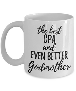 CPA Godmother Funny Gift Idea for Godparent Coffee Mug The Best And Even Better Tea Cup-Coffee Mug