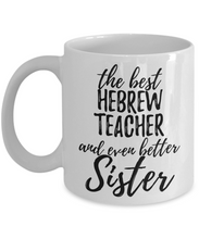 Load image into Gallery viewer, Hebrew Teacher Sister Funny Gift Idea for Sibling Coffee Mug The Best And Even Better Tea Cup-Coffee Mug