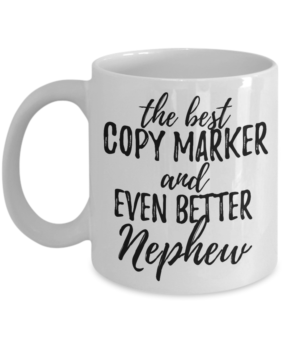 Copy Marker Nephew Funny Gift Idea for Relative Coffee Mug The Best And Even Better Tea Cup-Coffee Mug