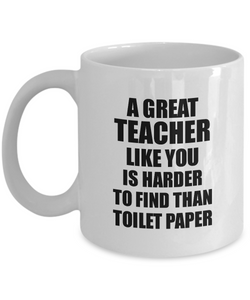 Great Teacher Mug Like You Is Harder To Find Than Toilet Paper Funny Quarantine Gag Pandemic Gift Coffee Tea Cup-Coffee Mug