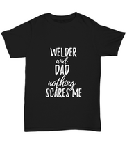 Load image into Gallery viewer, Welder Dad T-Shirt Funny Gift Nothing Scares Me-Shirt / Hoodie