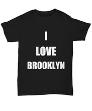 Load image into Gallery viewer, I Love Brooklyn T-Shirt Funny Gift for Gag Unisex Tee-Shirt / Hoodie