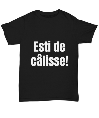 Esti de Calisse Sacre T-Shirt Quebec Swear Funny Gift for Gag Unisex Tee-Shirt / Hoodie