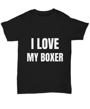 Load image into Gallery viewer, I Love My Boxer T-Shirt Funny Gift for Gag Unisex Tee-Shirt / Hoodie