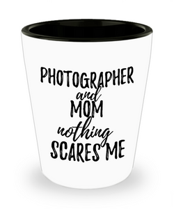 Photographer Mom Shot Glass Funny Gift Idea for Mother Gag Joke Nothing Scares Me Liquor Lover Alcohol 1.5 oz Shotglass-Shot Glass