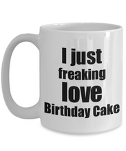 Load image into Gallery viewer, Birthday Cake Lover Mug I Just Freaking Love Funny Gift Idea For Foodie Coffee Tea Cup-Coffee Mug