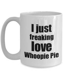 Whoopie Pie Lover Mug I Just Freaking Love Funny Gift Idea For Foodie Coffee Tea Cup-Coffee Mug