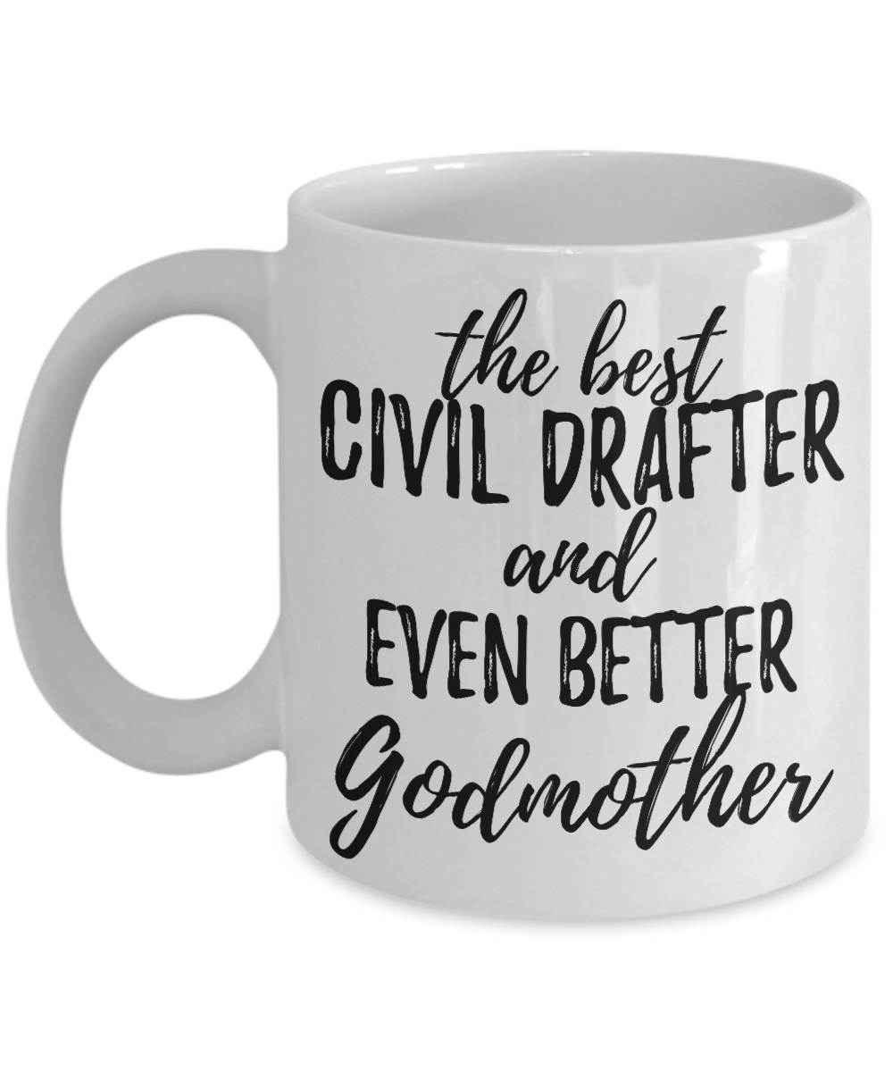 Civil Drafter Godmother Funny Gift Idea for Godparent Coffee Mug The Best And Even Better Tea Cup-Coffee Mug