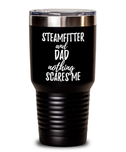 Funny Steamfitter Dad Tumbler Gift Idea for Father Gag Joke Nothing Scares Me Coffee Tea Insulated Cup With Lid-Tumbler