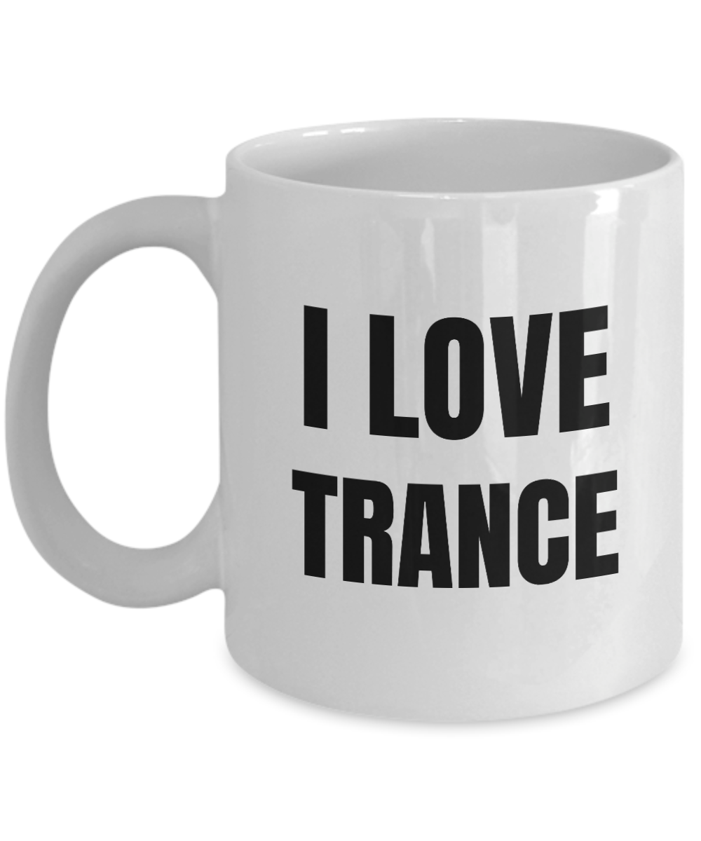 I Love Trance Mug Music Funny Gift Idea Novelty Gag Coffee Tea Cup-Coffee Mug
