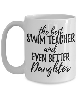 Swim Teacher Daughter Funny Gift Idea for Girl Coffee Mug The Best And Even Better Tea Cup-Coffee Mug
