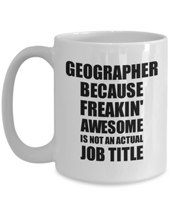 Geographer Mug Freaking Awesome Funny Gift Idea for Coworker Employee Office Gag Job Title Joke Coffee Tea Cup-Coffee Mug