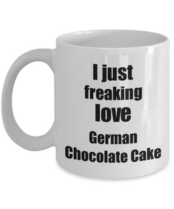 German Chocolate Cake Lover Mug I Just Freaking Love Funny Gift Idea For Foodie Coffee Tea Cup-Coffee Mug