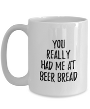 Load image into Gallery viewer, You Really Had Me At Beer Bread Mug Funny Food Lover Gift Idea Coffee Tea Cup-Coffee Mug