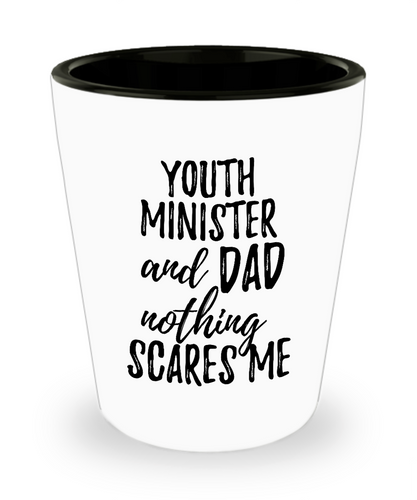 Funny Youth Minister Dad Shot Glass Gift Idea for Father Gag Joke Nothing Scares Me Liquor Lover Alcohol 1.5 oz Shotglass-Shot Glass
