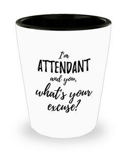 Attendant Shot Glass What's Your Excuse Funny Gift Idea for Coworker Hilarious Office Gag Job Joke Alcohol Lover 1.5 oz-Shot Glass